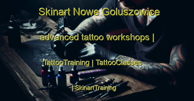 Skinart Nowe Goluszowice advanced tattoo workshops | TattooTraining | TattooClasses | SkinartTraining-Poland